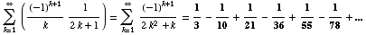 Underoverscript[∑ , k = 1, arg3] ((-1)^(k + 1)/k 1/(2 k + 1)) = Underoverscript[∑ , k = 1, arg3] (-1)^(k + 1)/(2 k^2 + k) = 1/3 - 1/10 + 1/21 - 1/36 + 1/55 - 1/78 + ...