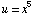 u = x^5