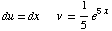 du = dx            v   = 1/5 e^(5 x)