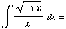 ∫ (ln x)^(1/2)/x  dx =