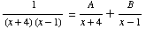 1/((x + 4) (x - 1)) = A/(x + 4) + B/(x - 1)