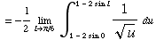 = -1/2 Underscript[lim , l -> π/6 ] ∫ _ (1 - 2 sin 0)^(1 - 2 sin l) 1/u^(1/2) du