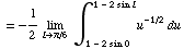 = -1/2 Underscript[lim , l -> π/6 ] ∫ _ (1 - 2 sin 0)^(1 - 2 sin l) u^(-1/2) du