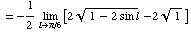 = -1/2 Underscript[lim , l -> π/6 ][2 (1 - 2 sin l)^(1/2) - 2 1 ^(1/2)]