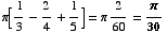 π[1/3 - 2/4 + 1/5] = π 2/60 = π/30