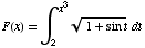 F(x) = ∫ _ 2^x^3 (1 + sin t)^(1/2) dt