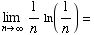 Underscript[lim , n -> ∞] 1/n ln(1/n) =