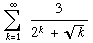 Underoverscript[∑ , k = 1, arg3] 3/(2^k + k^(1/2))