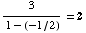 3/(1 - (-1/2)) = 2