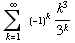 Underoverscript[∑ , k = 1, arg3] (-1)^kk^3/3^k