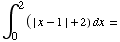 ∫_0^2 (| x - 1 | + 2) dx =