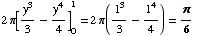 2π[y^3/3 - y^4/4] _0^1 = 2π(1^3/3 - 1^4/4) = π/6