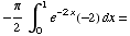 -π/2∫_0^1 e^(-2x)(-2) dx =