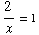 2/x = 1