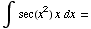 ∫  sec(x^2) x  dx =
