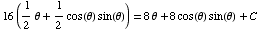 16 (1/2θ + 1/2cos(θ) sin(θ)) = 8θ + 8cos(θ) sin(θ) + C