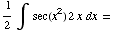 1/2∫  sec(x^2) 2x  dx =