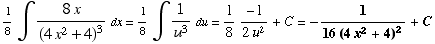 1/8∫ (8x)/(4x^2 + 4)^3dx = 1/8∫1/u^3du = 1/8 -1/(2u^2) + C = -1/(16 (4x^2 + 4)^2) + C
