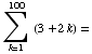 Underoverscript[∑ , k = 1, arg3] (3 + 2k) =
