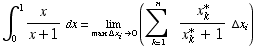 ∫_0^1x/(x + 1) dx = Underscript[lim , max (Δx) _i 0] (Underoverscript[∑ , k = 1, arg3]   x_k^*/(x_k^* + 1) (Δx) _i)