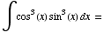 ∫cos^3(x) sin^3(x) dx =