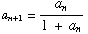 a_ (n + 1) = a_n/(1 + a_n)