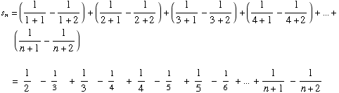 s_n = (1/(1 + 1) - 1/(1 + 2)) + (1/(2 + 1) - 1/(2 + 2)) + (1/(3 + 1) - 1/(3 + 2)) + (1/(4 + 1) ... ;   +   1/5    - 1/6   + ... + 1/(n + 1) - 1/(n + 2) 
