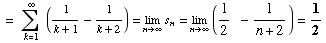 =    Underoverscript[∑ , k = 1, arg3] (1/(k + 1) - 1/(k + 2)) = Underscript[li ...  , n∞] s_n = Underscript[lim , n∞] (1/2   - 1/(n + 2)) = 1/2