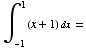 ∫__ (-1)^1 (x + 1) dx =