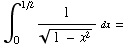 ∫_0^(1/2) 1/(1 - x^2)^(1/2) dx =