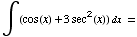∫ (cos(x) + 3sec^2(x)) dx =