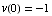 v(0) = -1