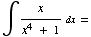 ∫x/(x^4 + 1) dx =