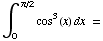 ∫_0^( π/2) cos^3(x) dx  =